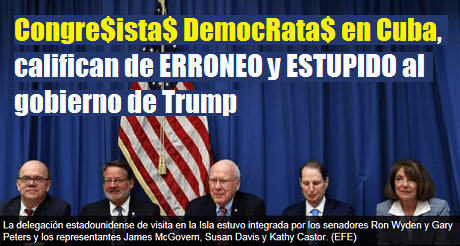 Congresista DemocRatas en Cuba, califican de ERRONEO y ESTUPIDO al gobierno de Trump