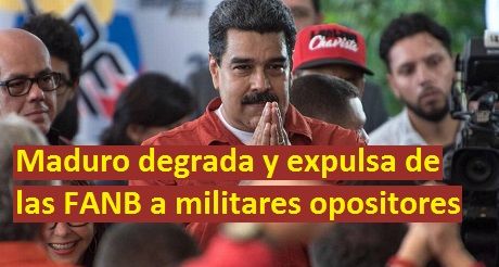 Maduro degrada y expulsa de las fuerzas armadas a varios militares opositores