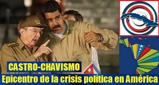 El Castro-Chavismo, epicentro de la crisis política Latinoamericana