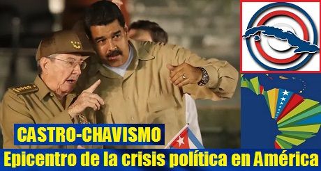 El Castro-Chavismo, epicentro de la crisis política Latinoamericana