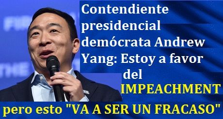 EL IMPEACHMENT VA A SER UN FRACASO dice Andrew Yang
