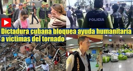 tirania cubana bloquea ayuda a victimas del tornado