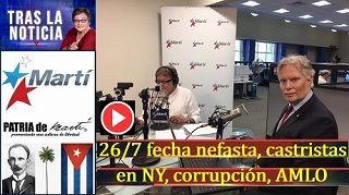 26/7 fecha nefasta, castristas en NY, corrupción, AMLO