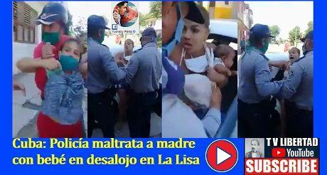 Cuba: Policía maltrata a madre con bebé en desalojo
