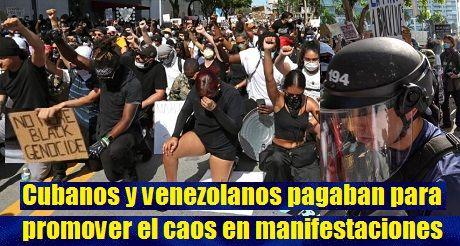 Cubanos y venezolanos pagaban para promover caos en manifestaciones