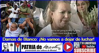 Damas de Blanco: ¡No vamos a dejar de luchar!