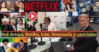 Red Avispa, Netflix, Irán, Venezuela y castrismo