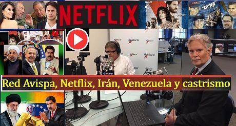 Red Avispa, Netflix, Irán, Venezuela y castrismo