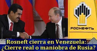 Rosneft cierra en Venezuela: ¿Cierre real o maniobra de Rusia?