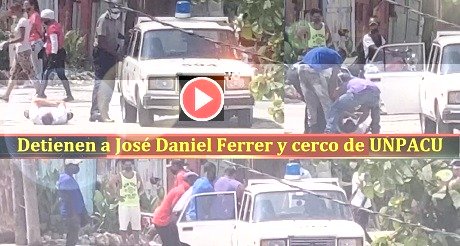 Detienen a Jose Daniel Ferrer cerco de UNPACU
