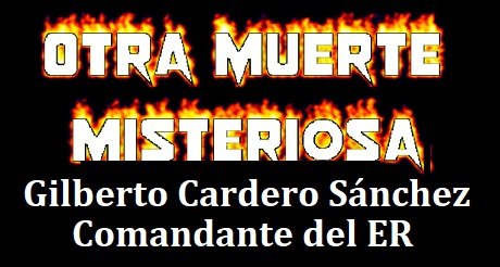 Otra muerte misteriosa en Cuba Comandante Gilberto Cardero