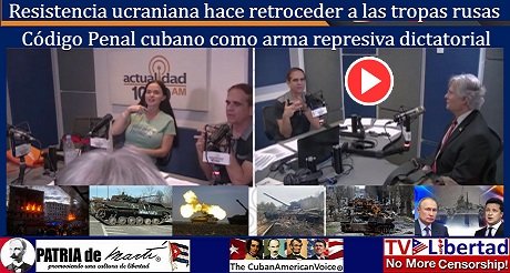 Resistencia ucraniana hace retroceder a las tropas rusas y Código Penal cubano como arma represiva dictatorial