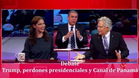 Debate sobre Trump, perdones presidenciales y Canal de Panamá